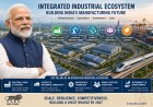 India Bets Big on Integrated Manufacturing Hubs to Drive Industrial Growth